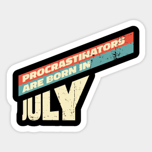 Procrastinators are born in July Sticker